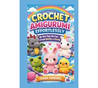 CROCHET AMIGURUMI EFFORTLESSLY: No-Sew Toys You Can Create Quickly and Cleanly