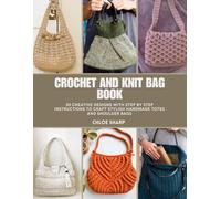 Crochet and Knit Bag Book: 20 Creative Designs with Step by Step Instructions to Craft Stylish Handmade Totes and Shoulder Bags