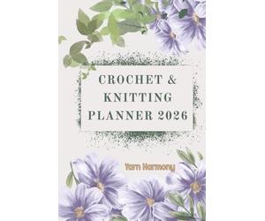 Crochet and knitting planner 2026, YARN HARMONY: A Year of Creative Patterns, Yarn Management, and Project Planning