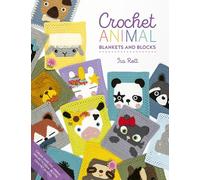 Crochet Animal Blankets and Blocks: Create over 100 Animal Projects from 18 Cute Crochet Blocks