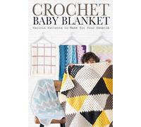 Crochet Baby Blanket: Various Patterns to Make for Your Sweetie: Crochet Blankets