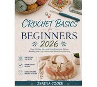 Crochet Basics for Beginners 2026: Core Stitches, Yarn and Hook Essentials, Pattern Reading, and Easy Projects with Stress-Free Learning
