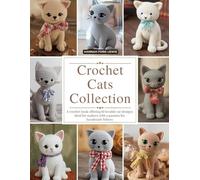 Crochet Cats Collection: A crochet book offering 10 lovable cat designs ideal for makers with a passion for handmade felines