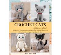 Crochet Cats Pattern Book: Produce 10 adorable cat themed crochet patterns with clear directions to bring your projects to life