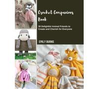 Crochet Companions Book: 30 Delightful Animal Friends to Create and Cherish for Everyone