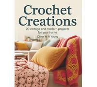 Crochet Creations: 20 Vintage and Modern Projects for Your Home