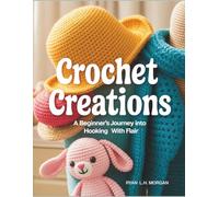 Crochet Creations: A Beginner's Journey into Hooking with Flair