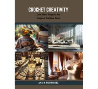 Crochet Creativity: One Skein Projects For Inspired Crafters Book