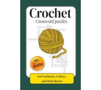 Crochet Crossword Puzzle: A Relaxing Brain Game Collection Filled with Crochet Terms, Stitch Vocabulary, Yarn Concepts, and Creative Word Challenges for Crocheters, Crafters, and Stitch Masters