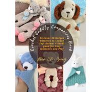 Crochet Cuddly Companions Book: Discover 30 Unique Patterns to Create Soft Animal Friends good for Cozy Moments and Play