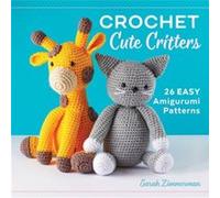 Crochet Cute Critters by Sarah Zimmerman Sarah Zimmerman (Auteur)