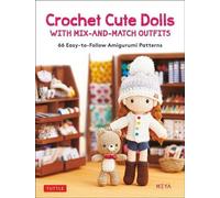 Crochet Cute Dolls With Mix-and-Match Outfits : 66 modèles d'amigurumi faciles à suivre