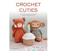 Crochet Cuties: A Collection of Irresistible Amigurumi Friends to Make and Cuddle
