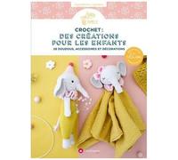 Crochet : Des Créations Pour Les Enfants - 26 Doudous, Accessoires Et Décorations