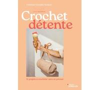 Crochet détente - 12 projets à crocheter sans se presser