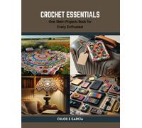 Crochet Essentials: One Skein Projects Book For Every Enthusiast
