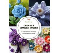 Crochet Flower Power: A Collection of Stunning Floral Patterns Book