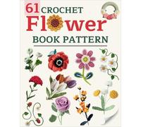 Crochet Flowers Book Pattern: 61 Beautiful Crochet Flower Patterns