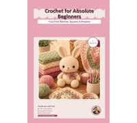 Crochet for Absolute Beginners: Your First Stitches, Squares & Projects