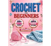 Crochet for Beginners: Learn a Relaxing New Skill in Just 7 Days-Even if Nothing Else has Worked Before | Reduce Anxiety, Feel Proud of What You Make, and Fall in Love with Creating by Hand