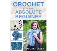 Crochet for the Absolute Beginner