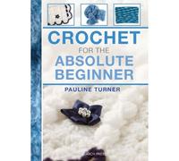 Crochet For The Absolute Beginner
