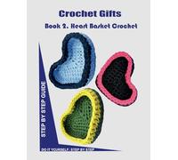 Crochet Gifts Step by Step Guide for Beginners: How to Crochet Heart Basket