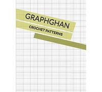 Crochet Graphghan Patterns for Beginners and Advanced: Blank Grid Papers to Make New Design Template for Crocheted Graph-Based Projects