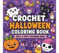 Crochet Halloween Coloring Book: 40 Bold & Easy Cozy Amigurumi Designs Featuring Cute Pumpkins, Friendly Ghosts, Witches, Black Cats, Bats, and Adorable Halloween Animals for Adults & Teens
