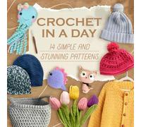 Crochet in a Day: 14 Simple and Stunning Patterns