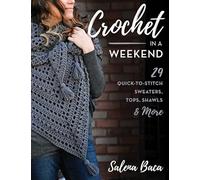 Crochet en un week-end : 29 modèles rapides – pulls, tops, châles et plus (Volume 16)