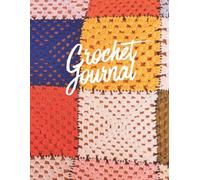 Crochet Journal: Project Planner & Yarn Log for Patterns, Gauge, Materials, Notes & Sketches