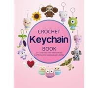 Crochet Keychain Book: 37 Cute and Easy Amigurumi Patterns for Amigurumi Lovers
