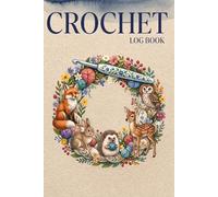 Crochet Log Book & Project Planner: Organize Your Yarn Stash & Track Your Patterns | A Comprehensive Workbook with Project Pages, Hook Guides, Sketch Areas, and Dye Lot Inventory