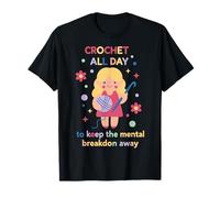 Crochet Lover All Day Keep The Mental Breakdon Away T-Shirt
