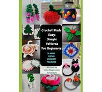 Crochet Made Easy: Simple Patterns for Beginners: 20 Easy Crochet Project for beginners