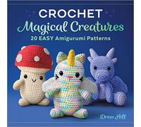 Crochet Magical Creatures: 20 Easy Amigurumi Patterns [Spiral-bound] Drew Hill