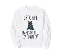 Crochet Makes Me Feel Less Murdery Fun Saying Sarcastic Cat Sweatshirt