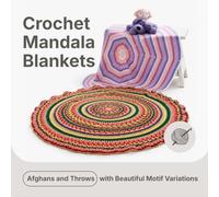 Crochet Mandala Blankets: Afghans and Throws with Beautiful Motif Variations