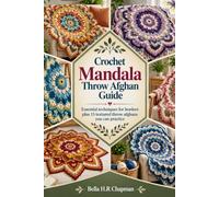 Crochet Mandala Throw Afghan Guide: Essential techniques for borders plus 15 textured throw afghans you can practice
