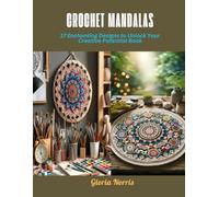 Crochet Mandalas: 17 Enchanting Designs to Unlock Your Creative Potential Book
