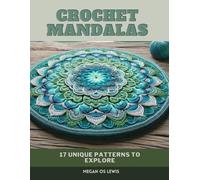 Crochet Mandalas: 17 Unique Patterns to Explore