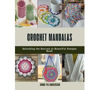 Crochet Mandalas: Unlocking the Secrets to Beautiful Designs Book