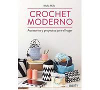 Crochet modern / Modern Crochet: Accesorios y proyectos para el hogar / Accessories and Home Projects