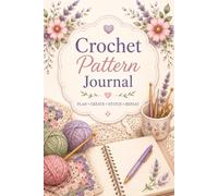 Crochet Pattern Collection: Pattern Library, Yarn Information, Stitch Guide, Gauge Swatches, Notes, Modifications, Ratings, Finished Project Photos & More