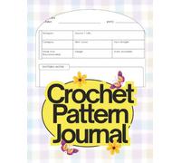 Crochet Pattern Journal: A pattern organizer to record favorite crochet patterns, yarn choices, hook sizes, modifications, and project notes for future makes