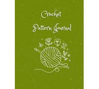Crochet Pattern Journal: Log Your Favorite Patterns and Start Creating Your Own