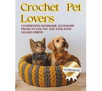 Crochet Pet Lovers: Coordinated handmade accessory projects for you and your four-legged friend