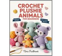 Crochet Plushie Animals For Beginners: Step-By-Step Amigurumi Patterns With Easy Shaping, Color Changes, Low-Sew Assembly, And Cute Giftable Projects