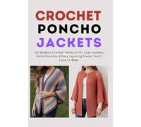 Crochet Poncho Jackets: 20 Modern Crochet Patterns for Cozy Jackets, Boho Ponchos & Easy Layering Pieces You’ll Love to Wear
